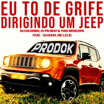 Eu To de Grife, Dirigindo um Jeep by DJ Colombo