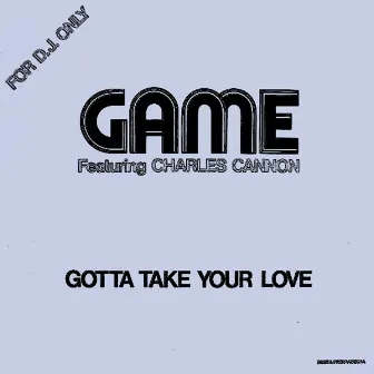 Gotta Take Your Love (Original Album and Rare Tracks) by Game