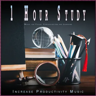 1 Hour Study: Music for Focus, Concentration and Learning by Increase Productivity Music