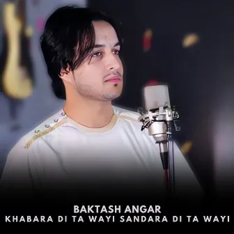 Khabara Di Ta Wayi Sandara Di Ta Wayi by Baktash Angar