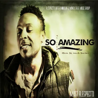 So Amazing by M.ost R.espect'd