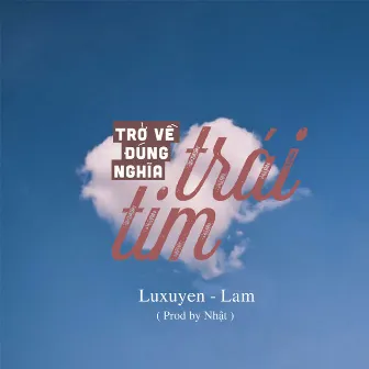 Trở Về Đúng Nghĩa Trái Tim by Luxuyen