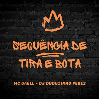 Sequência de Tira e Bota by MC GAELL