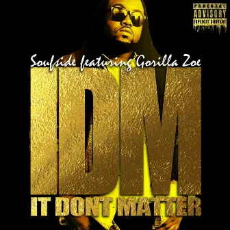 It Don't Matter (IDM) [feat. Gorilla Zoe] - Single by Soufside