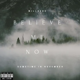 Believe Me Now by Willhebe