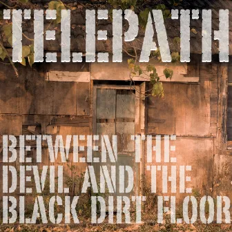 Between The Devil And The Black Dirt Floor by Telepath