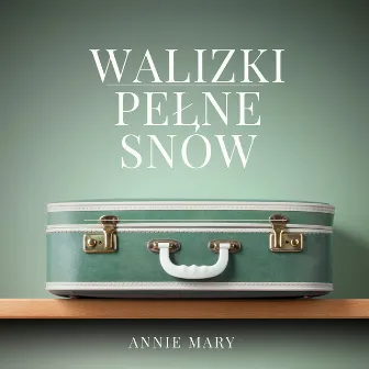 Walizki Pełne Snów by Annie Mary