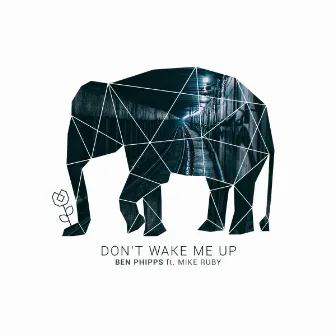 Don't Wake Me Up by Ben Phipps