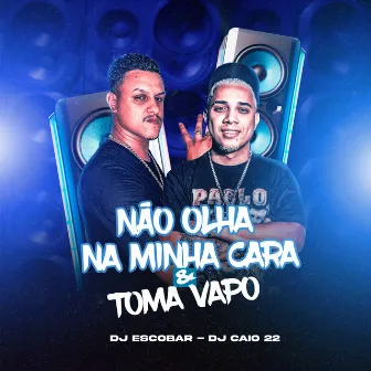 Não Olha na Minha Cara e Toma Vapo by DJ Caio 22