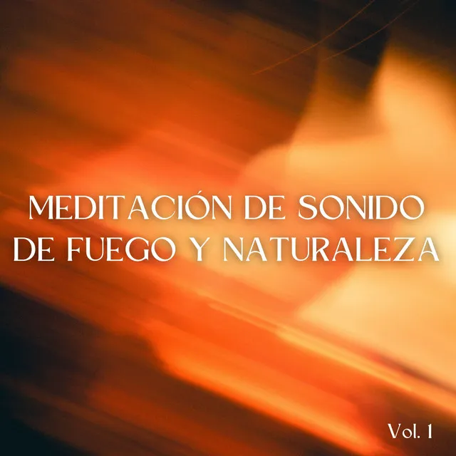 Meditación De Sonido De Fuego Y Naturaleza Vol. 1