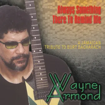 Always Something There to Remind Me by Wayne Armond