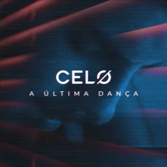 A Última Dança by CELØ