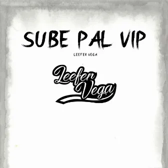 Sube Pal Vip by Leefer Vega