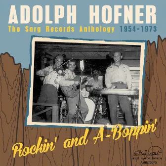 Rockin' and A-Boppin' - The Sarg Records Anthology 1954-1973 by Adolph Hofner