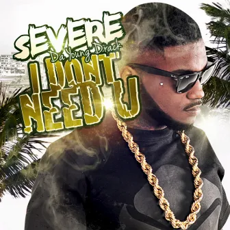 I Don't Need U - Single by Severe