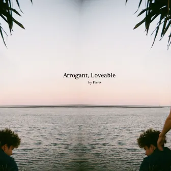 Arrogant, Loveable by Ferris