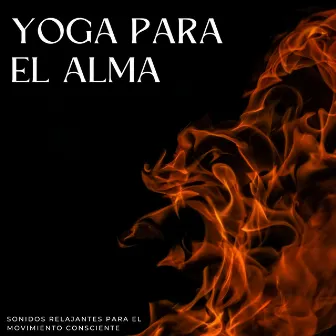 Yoga Para El Alma: Sonidos Relajantes Para El Movimiento Consciente by Teoría del yoga