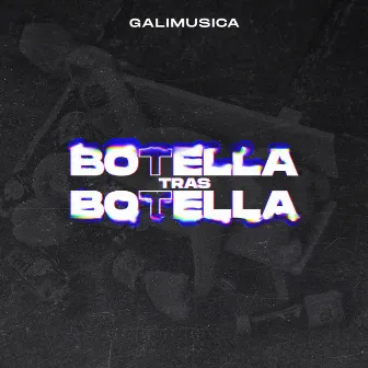 Botella tras botella by Galimusica