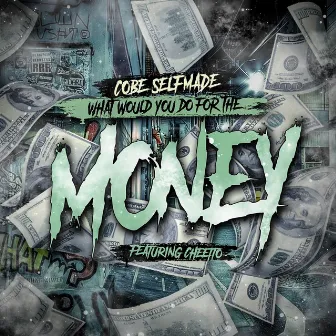 What Would You Do for the Money by Cobe Selfmade