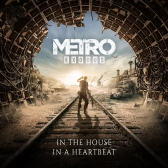 In the House In a Heartbeat (Remix) by Metro Exodus