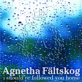 I Should've Followed You Home (feat. Gary Barlow) by Agnetha Fältskog