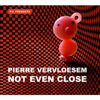 Not Even Close by Pierre Vervloesem