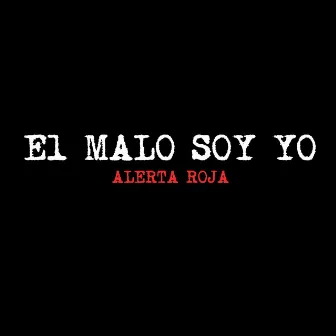 El Malo Soy Yo by Alerta Roja