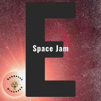 Space Jam by Verbally Diseased Crew