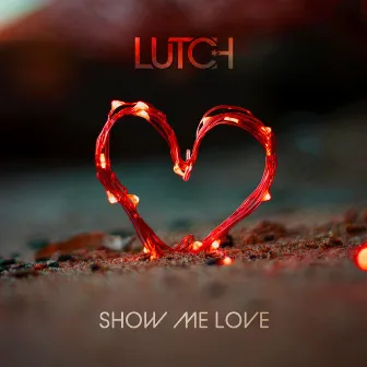 Show Me Love (Radio Edit) by LUTCH