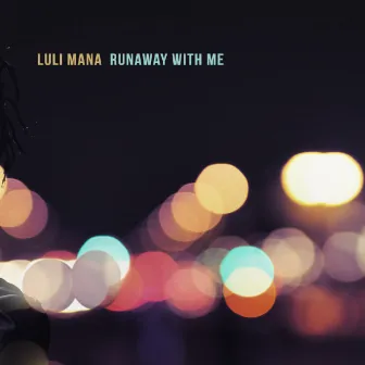 Runaway With Me by Luli Mana