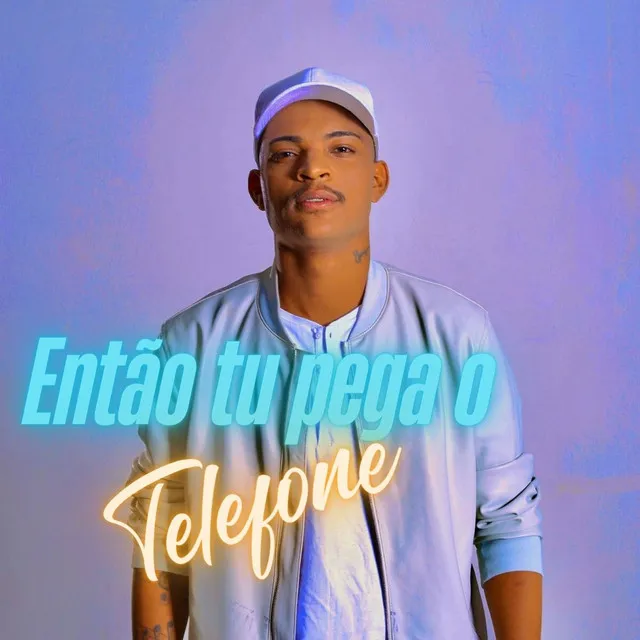 Então Tu Pega o Telefone