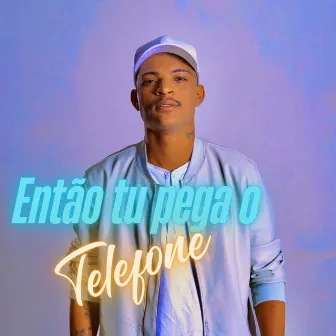 Então Tu Pega o Telefone by MC Denny