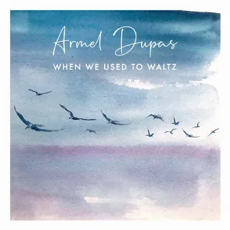 When We Used to Waltz by Armel Dupas