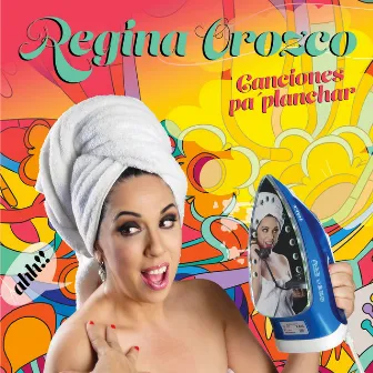 Canciones Pa' Planchar by Regina Orozco