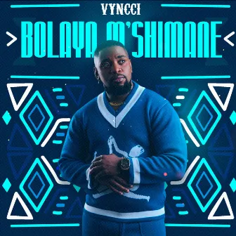 Bolaya Mshimane by Vyncci