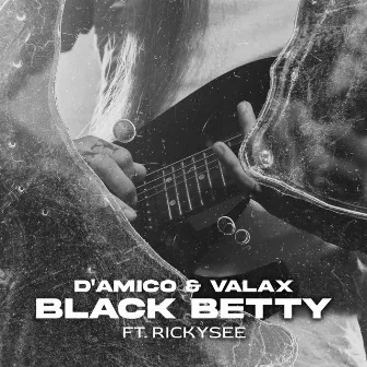 Black Betty (feat. Rickysee) by D'Amico & Valax