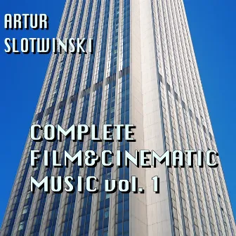 Complete Film & Cinematic Music, Vol. 1 by Artur Slotwinski