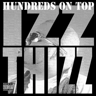 Hundreds On Top by Izz Thizz