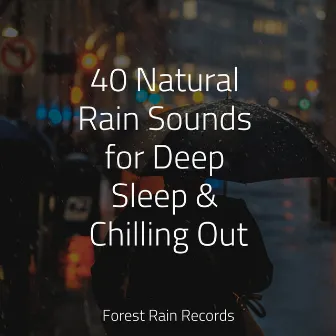 40 Natural Rain Sounds for Deep Sleep & Chilling Out by Preschool Kids