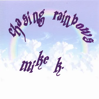 Chasing Rainbows by Mike K