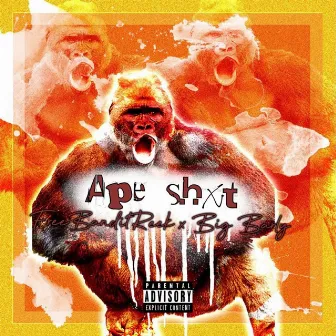 Ape Shxt by Big Barly