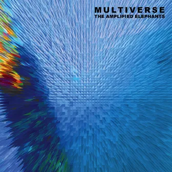 Multiverse by THE AMPLIFIED ELEPHANTS