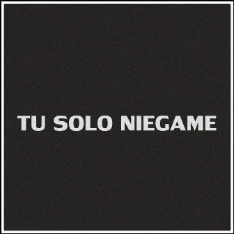 Tu solo niegame by Flayme