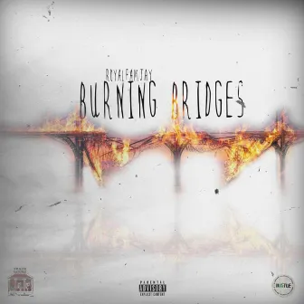 Burnt Bridges by Royal Fam Jay