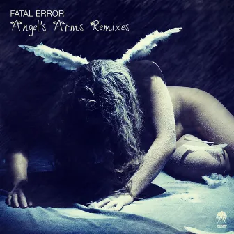 Angel's Arms - Remixes by Fatal Error