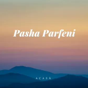 Acasa by Pasha Parfeni