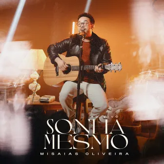 Sonha Mesmo (Ao Vivo) by Misaias Oliveira