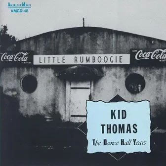 Kid Thomas - The Dance Hall Years by Kid Thomas