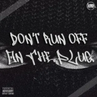 Don't Run Off On The Plug by Thekidsnextdoor