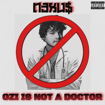 Ozi Is Not A Doctor by N3XU$